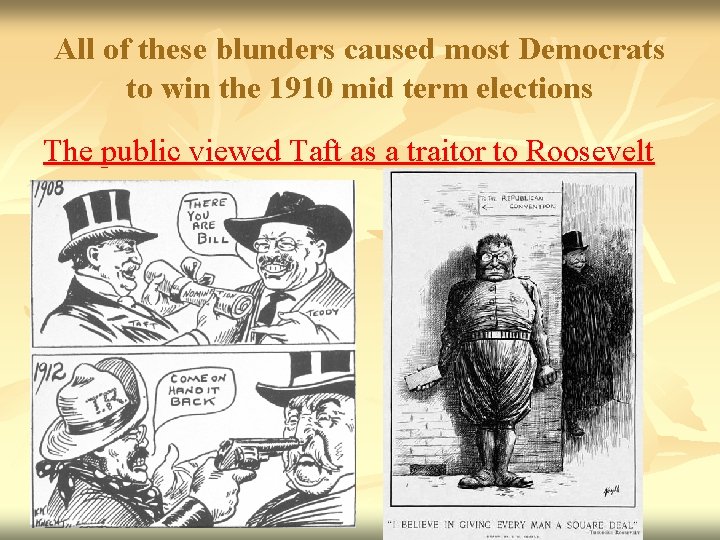 All of these blunders caused most Democrats to win the 1910 mid term elections