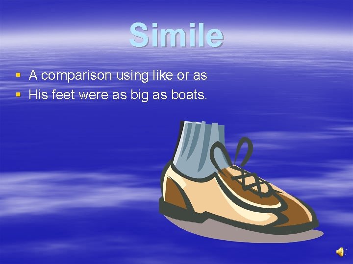 Simile § A comparison using like or as § His feet were as big