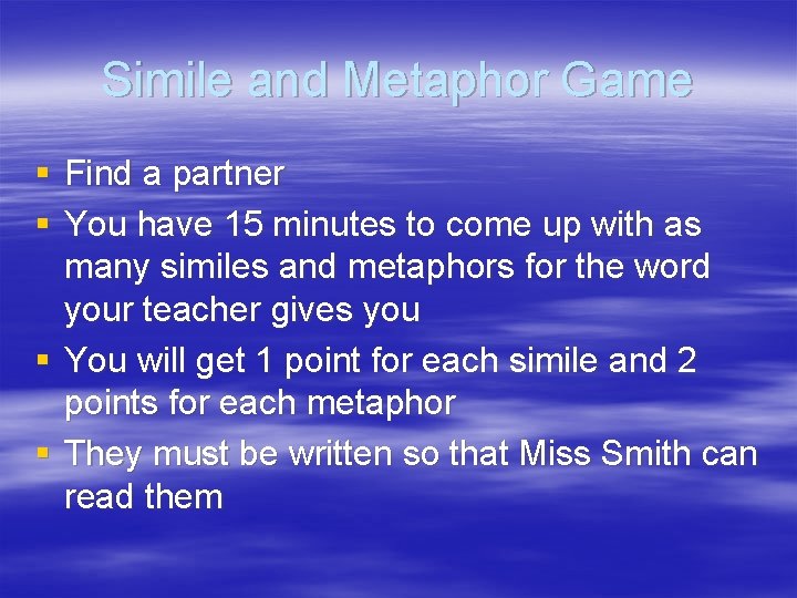 Simile and Metaphor Game § Find a partner § You have 15 minutes to