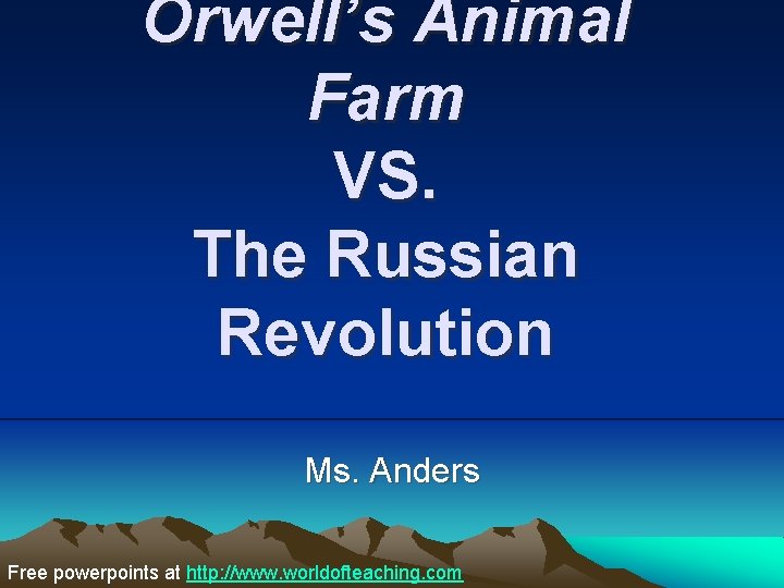 Orwell’s Animal Farm VS. The Russian Revolution Ms. Anders Free powerpoints at http: //www.