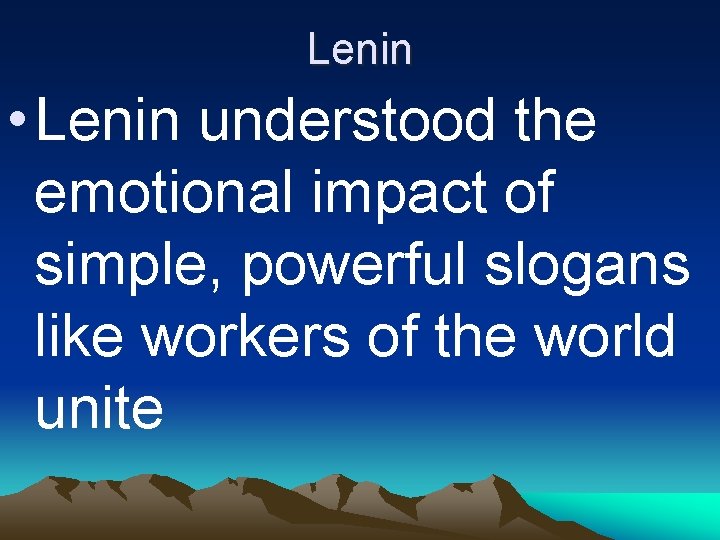 Lenin • Lenin understood the emotional impact of simple, powerful slogans like workers of
