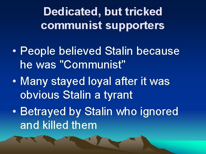 Dedicated, but tricked communist supporters • People believed Stalin because he was "Communist" •