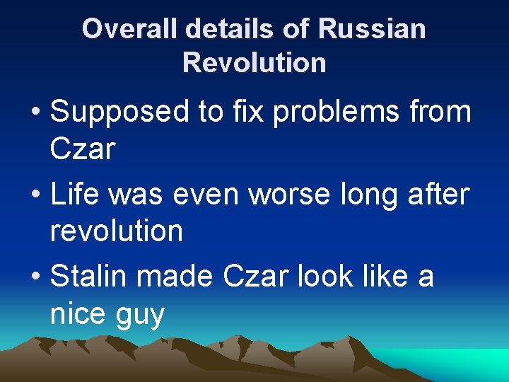 Overall details of Russian Revolution • Supposed to fix problems from Czar • Life
