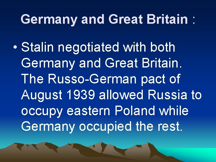 Germany and Great Britain : • Stalin negotiated with both Germany and Great Britain.
