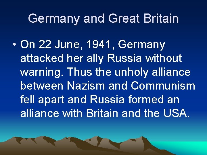 Germany and Great Britain • On 22 June, 1941, Germany attacked her ally Russia