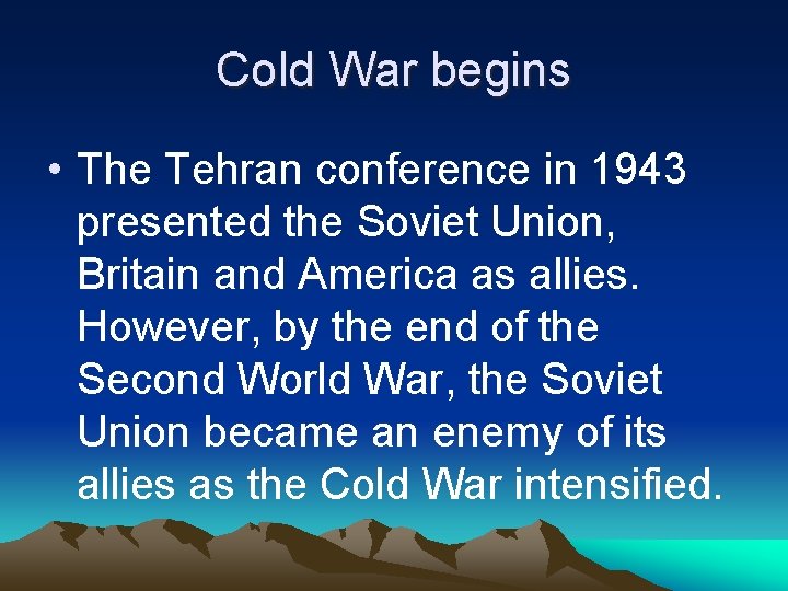 Cold War begins • The Tehran conference in 1943 presented the Soviet Union, Britain