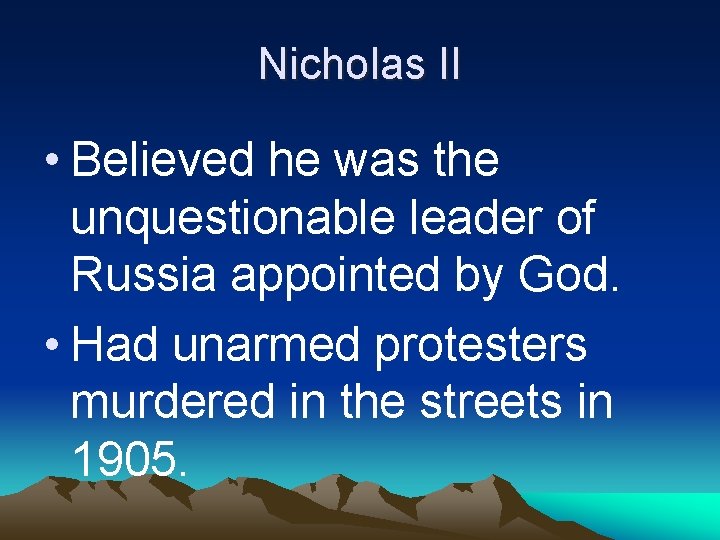 Nicholas II • Believed he was the unquestionable leader of Russia appointed by God.
