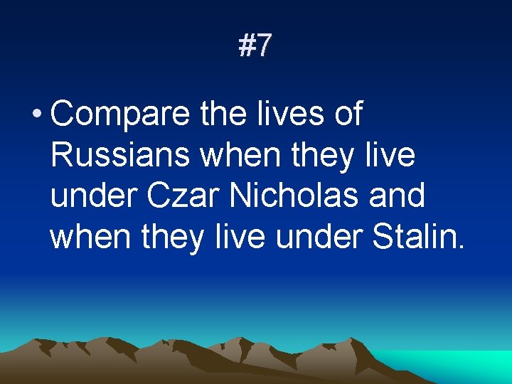 #7 • Compare the lives of Russians when they live under Czar Nicholas and