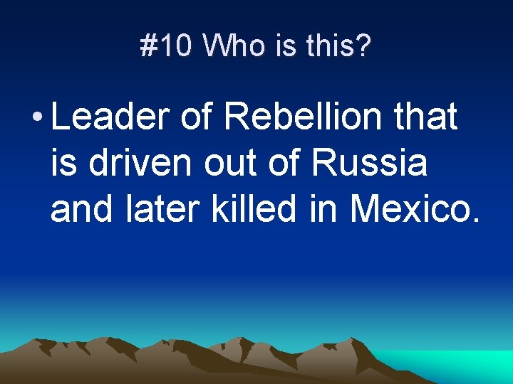 #10 Who is this? • Leader of Rebellion that is driven out of Russia