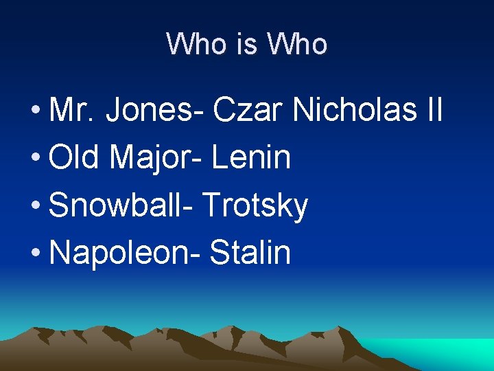 Who is Who • Mr. Jones- Czar Nicholas II • Old Major- Lenin •