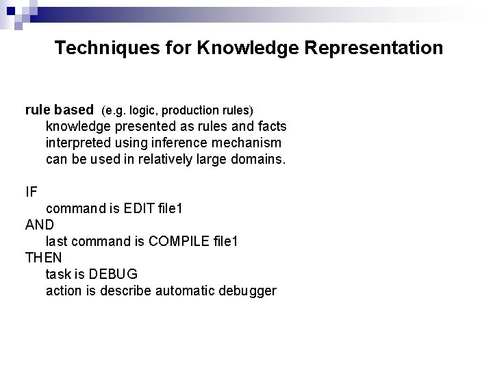 Techniques for Knowledge Representation rule based (e. g. logic, production rules) knowledge presented as