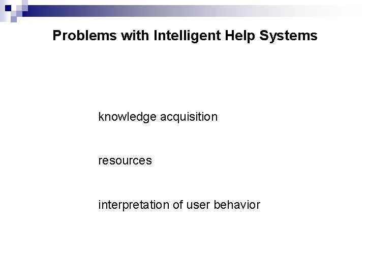 Problems with Intelligent Help Systems knowledge acquisition resources interpretation of user behavior 