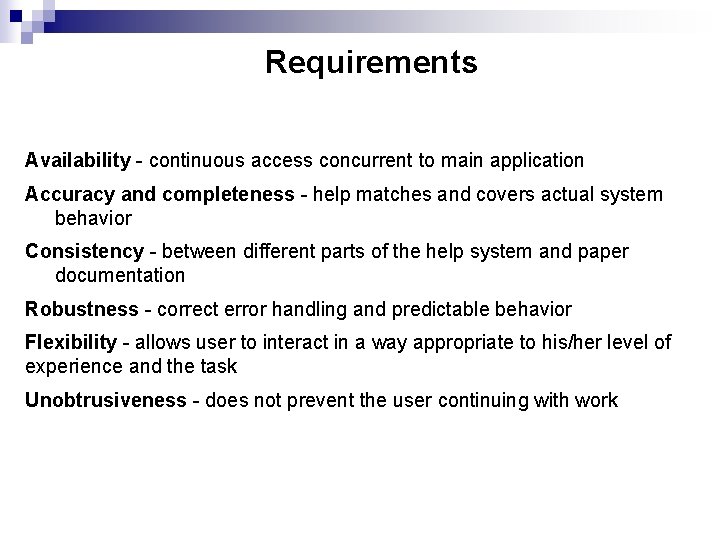Requirements Availability - continuous access concurrent to main application Accuracy and completeness - help