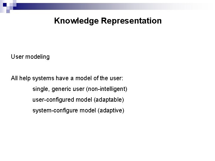 Knowledge Representation User modeling All help systems have a model of the user: single,