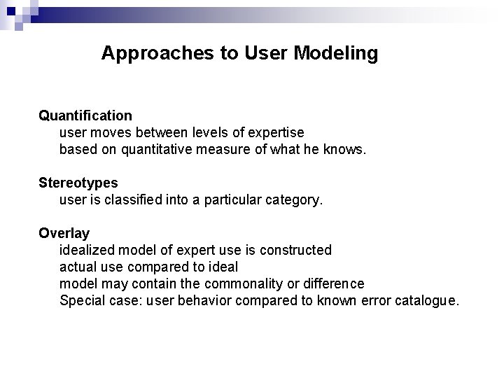 Approaches to User Modeling Quantification user moves between levels of expertise based on quantitative