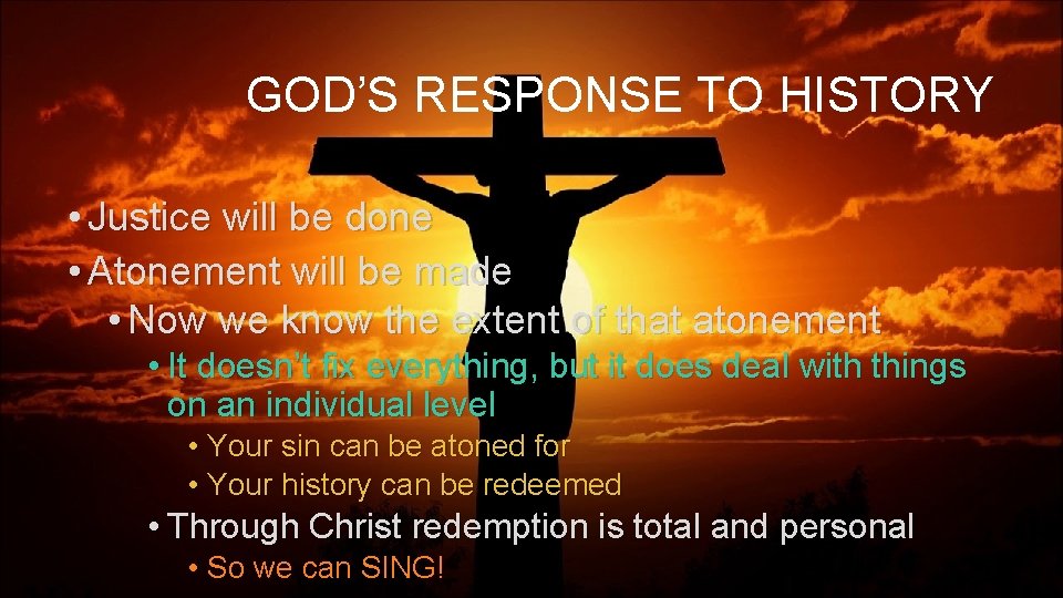 GOD’S RESPONSE TO HISTORY • Justice will be done • Atonement will be made
