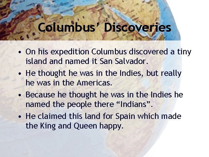 Columbus’ Discoveries • On his expedition Columbus discovered a tiny island named it San