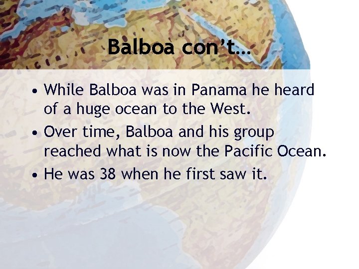 Balboa con’t… • While Balboa was in Panama he heard of a huge ocean