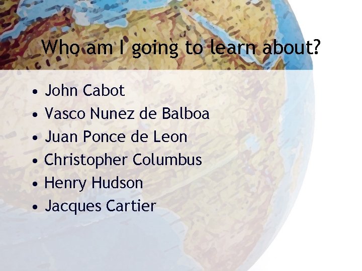 Who am I going to learn about? • • • John Cabot Vasco Nunez