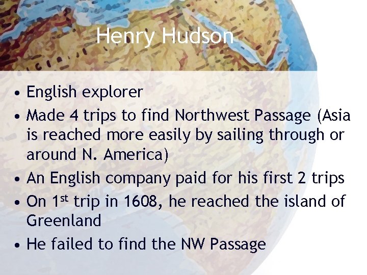 Henry Hudson • English explorer • Made 4 trips to find Northwest Passage (Asia