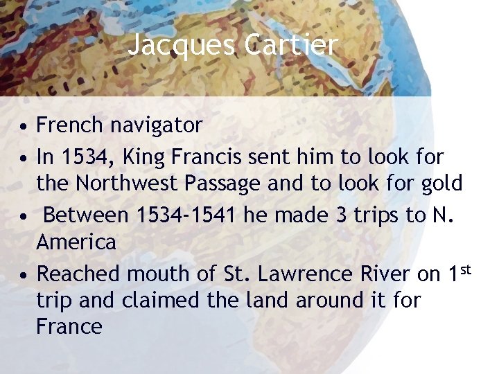 Jacques Cartier • French navigator • In 1534, King Francis sent him to look