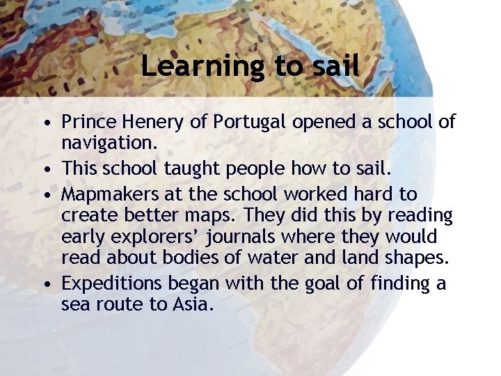 Learning to sail • Prince Henery of Portugal opened a school of navigation. •