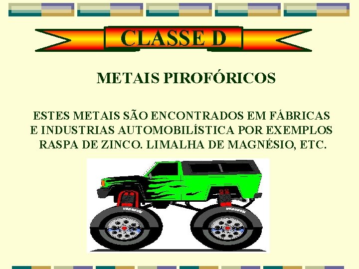 CLASSE D METAIS PIROFÓRICOS ESTES METAIS SÃO ENCONTRADOS EM FÁBRICAS E INDUSTRIAS AUTOMOBILÍSTICA POR