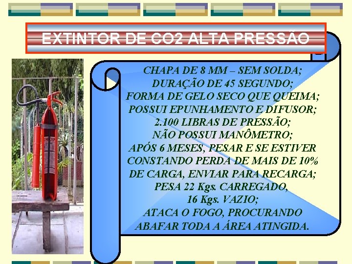 EXTINTOR DE CO 2 ALTA PRESSÃO CHAPA DE 8 MM – SEM SOLDA; DURAÇÃO