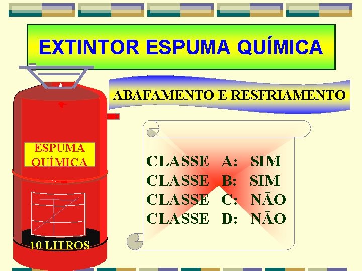 EXTINTOR ESPUMA QUÍMICA ABAFAMENTO E RESFRIAMENTO ESPUMA QUÍMICA 10 LITROS CLASSE A: B: C: