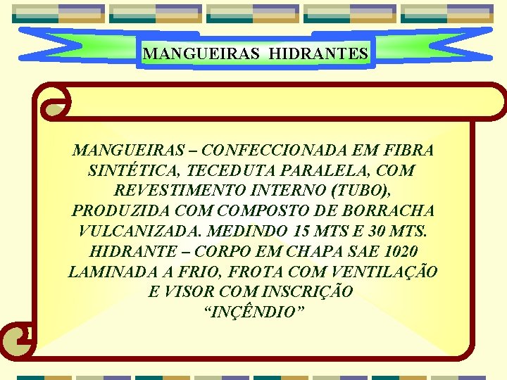 MANGUEIRAS HIDRANTES MANGUEIRAS – CONFECCIONADA EM FIBRA SINTÉTICA, TECEDUTA PARALELA, COM REVESTIMENTO INTERNO (TUBO),