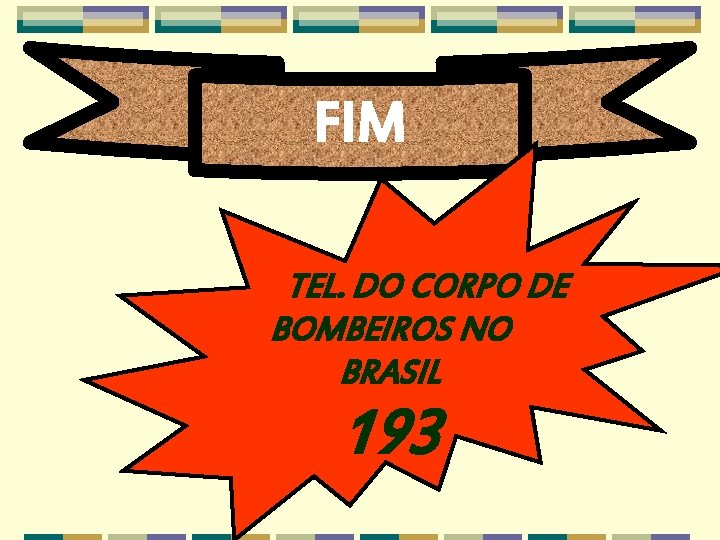 FIM TEL. DO CORPO DE BOMBEIROS NO BRASIL 193 