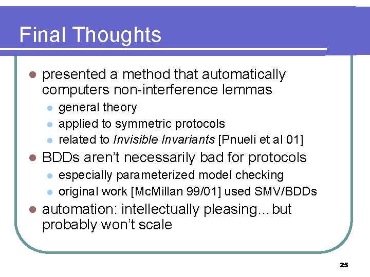 Final Thoughts l presented a method that automatically computers non-interference lemmas l l BDDs