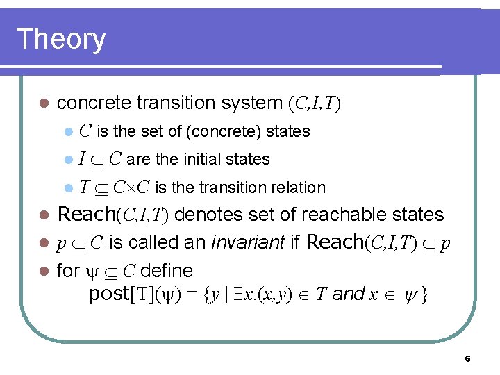 Theory concrete transition system (C, I, T) l C is the set of (concrete)