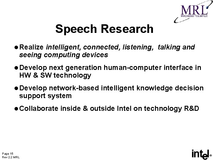 Speech Research l Realize intelligent, connected, listening, talking and seeing computing devices l Develop