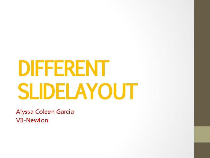 DIFFERENT SLIDELAYOUT Alyssa Coleen Garcia VII-Newton 