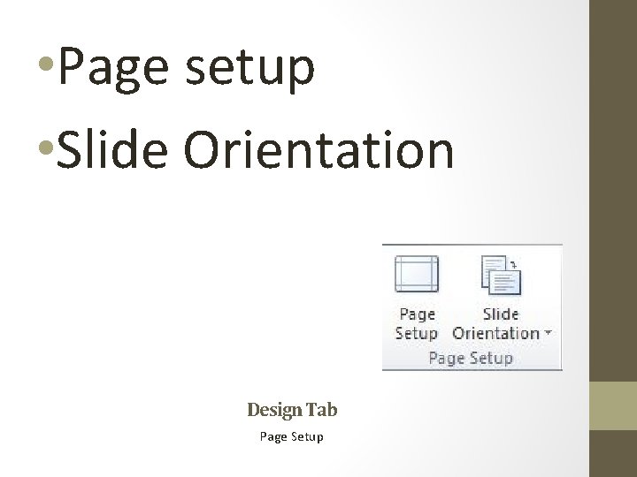  • Page setup • Slide Orientation Design Tab Page Setup 