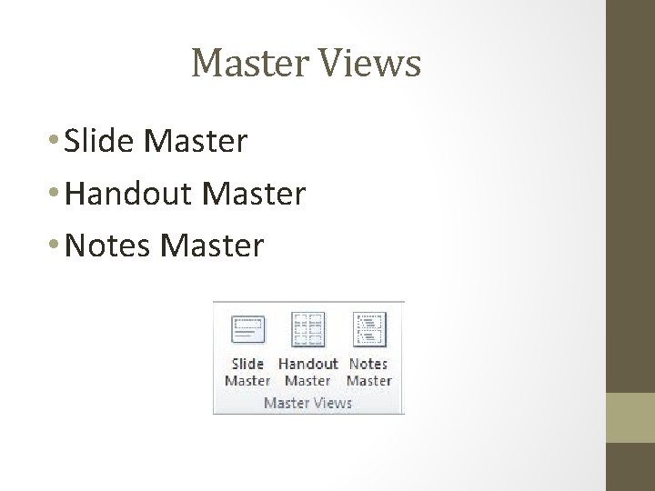 Master Views • Slide Master • Handout Master • Notes Master 