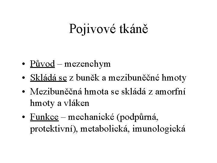 Pojivové tkáně • Původ – mezenchym • Skládá se z buněk a mezibuněčné hmoty