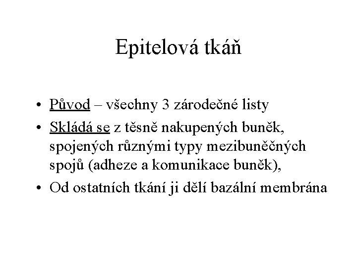 Epitelová tkáň • Původ – všechny 3 zárodečné listy • Skládá se z těsně Epitelová tkáň • Původ – všechny 3 zárodečné listy • Skládá se z těsně