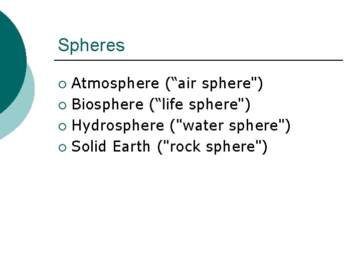 Spheres Atmosphere (“air sphere") ¡ Biosphere (“life sphere") ¡ Hydrosphere ("water sphere") ¡ Solid