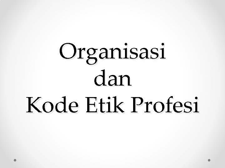 Organisasi dan Kode Etik Profesi 