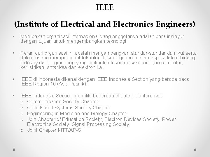 IEEE (Institute of Electrical and Electronics Engineers) • Merupakan organisasi internasional yang anggotanya adalah