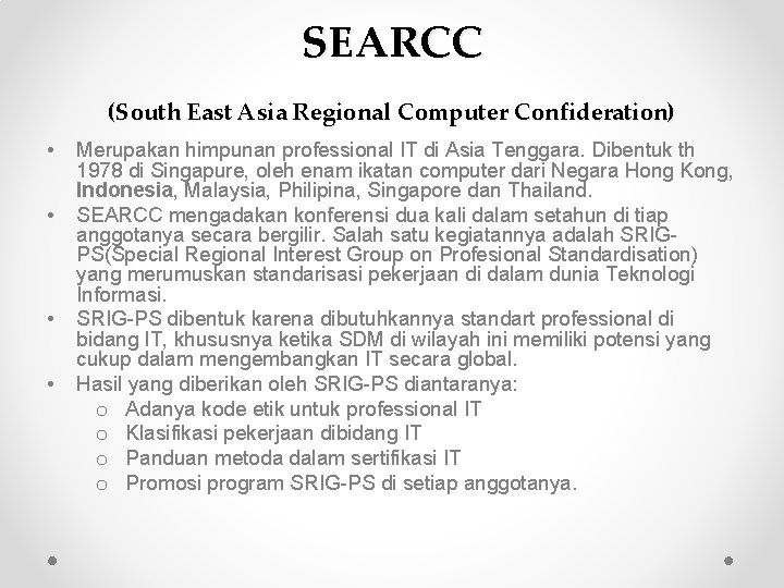 SEARCC (South East Asia Regional Computer Confideration) • • Merupakan himpunan professional IT di