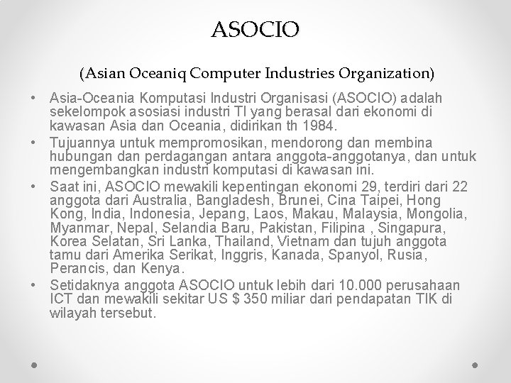 ASOCIO (Asian Oceaniq Computer Industries Organization) • Asia-Oceania Komputasi Industri Organisasi (ASOCIO) adalah sekelompok