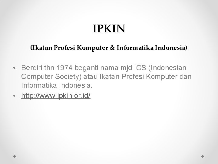 IPKIN (Ikatan Profesi Komputer & Informatika Indonesia) • Berdiri thn 1974 beganti nama mjd