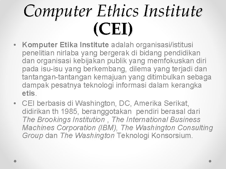 Computer Ethics Institute (CEI) • Komputer Etika Institute adalah organisasi/istitusi penelitian nirlaba yang bergerak