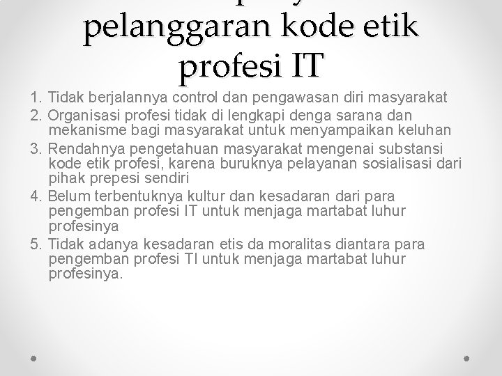 pelanggaran kode etik profesi IT 1. Tidak berjalannya control dan pengawasan diri masyarakat 2.