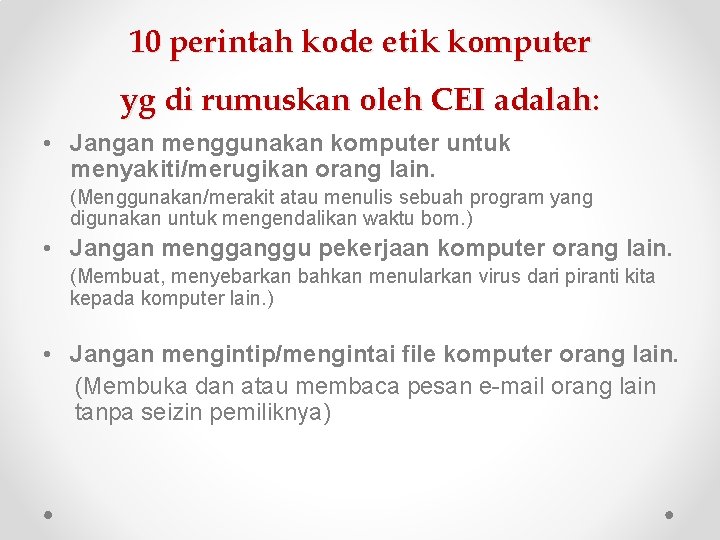 10 perintah kode etik komputer yg di rumuskan oleh CEI adalah: • Jangan menggunakan