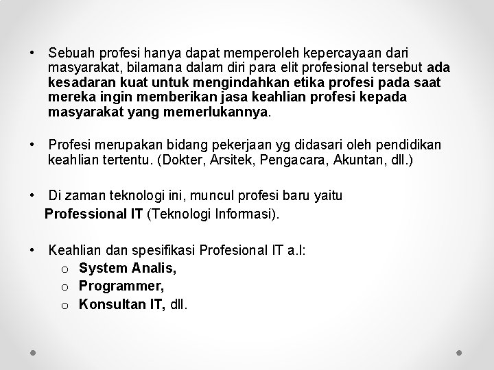  • Sebuah profesi hanya dapat memperoleh kepercayaan dari masyarakat, bilamana dalam diri para