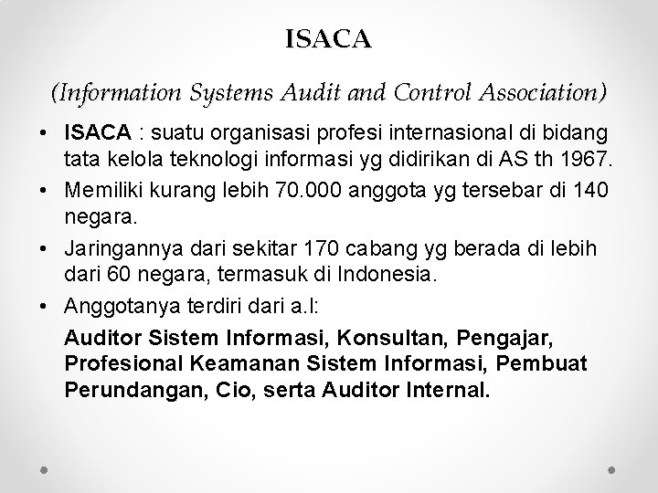 ISACA (Information Systems Audit and Control Association) • ISACA : suatu organisasi profesi internasional